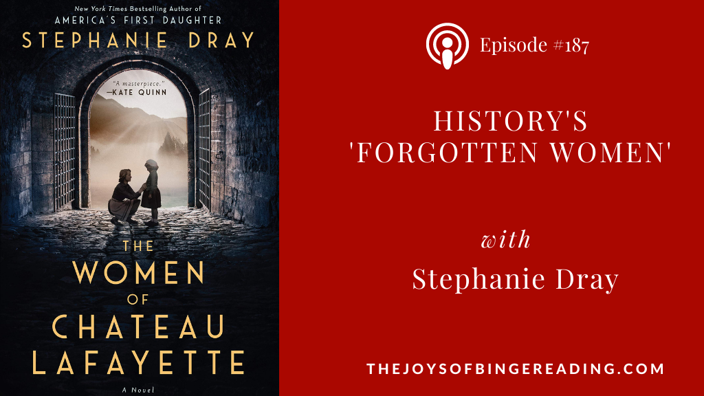 Historiy's 'Forgotten Women' - Stephanie Dray on The Joys of Binge Reading podcast talking about her latest book The Women of Chateau Lafayette.